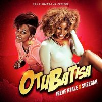 Otubatisa by Irene Ntale and Sheebah Karungi - Irene Ntale                                  
                                   | Sheebah Karungi
                
                
                