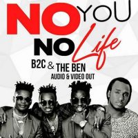 B2C Ft The Ben – No You No Life - B2C                                 
                                  & The Ben
                                 
                                 
                                 